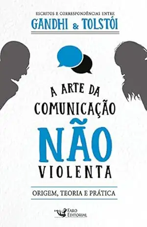 Capa do livro A arte da comunicação não violenta: Escritos e correspondências entre Gandhi e Tolstói - Mahatma Gandhi