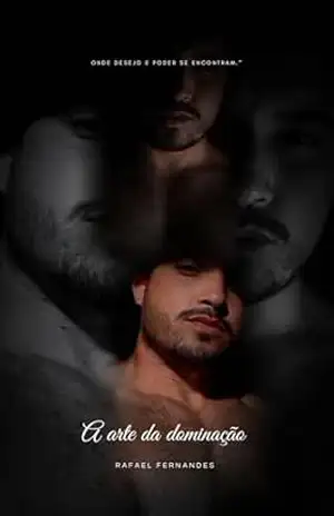 A arte da dominação: onde o desejo e o poder se encontram - Rafael lopes fernandes A arte da dominação: onde o desejo e o poder se encontram - Rafael lopes fernandes
