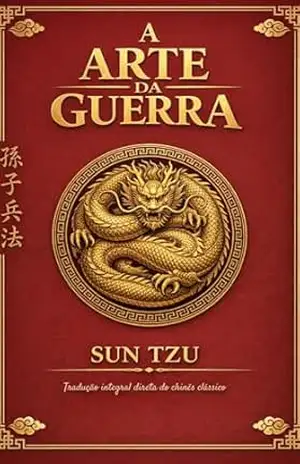 A Arte da Guerra: Edição Definitiva Comentada — Tradução Integral Direta do Chinês Clássico com Introdução Histórica, Estudo Crítico e Glossário (孫子兵法) – Sun Tzu