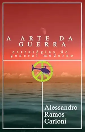 A arte da Guerra: estratégias do general moderno – Alessandro Ramos Carloni