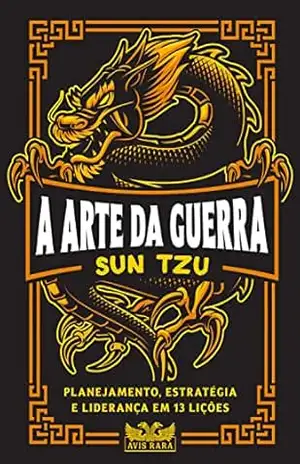 A arte da guerra: Planejamento, estratégia e liderança em 13 lições – Sun Tzu