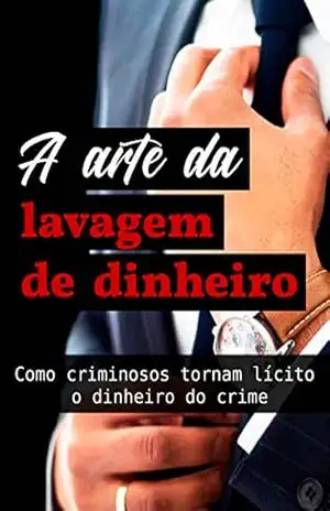 Capa do livro A arte da lavagem de dinheiro: Como criminosos tornam lícito o dinheiro do crime - Bruno Cristiano Gomes