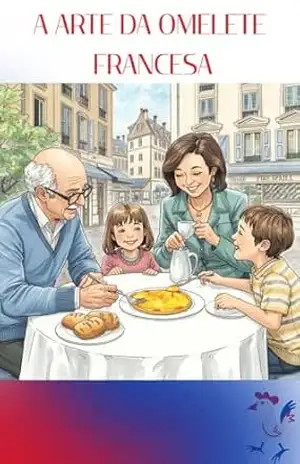 Capa do livro A ARTE DA OMELETE FRANCESA: Cinco Técnicas Clássicas que Definiram a Cozinha de Bistrô - Túlio José Possamai