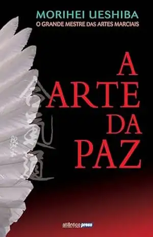 A arte da paz – Morihei Ueshiba