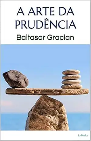 A ARTE DA PRUDÊNCIA – Gracian – Baltasar Gracian