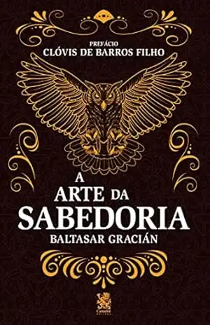 A Arte da Sabedoria – Baltasar Gracián