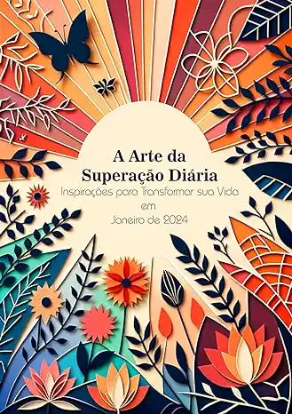 Baixar A Arte da Superação Diária: Inspirações para Transformar sua Vida: Janeiro de 2024 pdf, epub, mobi, eBook
