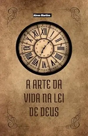 Capa do livro A Arte da vida na lei de Deus. - Luiz Filipe Alves Martins