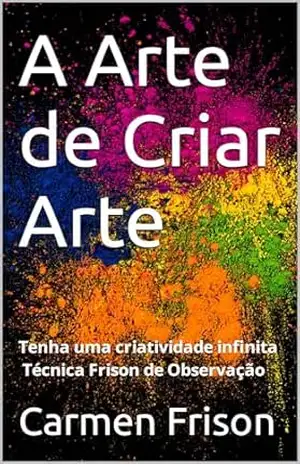 A Arte de Criar Arte – carmen  frison