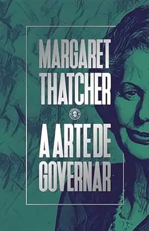 A arte de governar: estratégias para um mundo em transformação – Margaret Thatcher A arte de governar: estratégias para um mundo em transformação – Margaret Thatcher