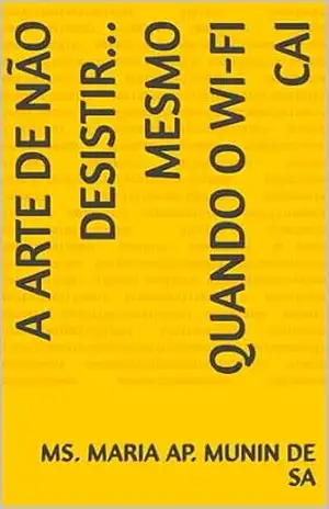A Arte de Não Desistir… Mesmo Quando o Wi–Fi Cai – Ms. Maria Ap. Munin de  Sa