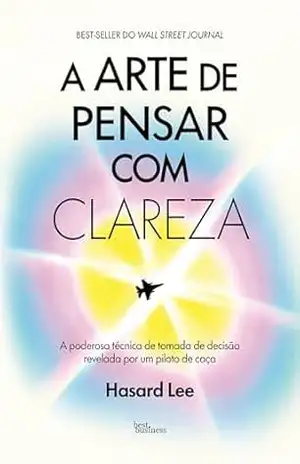 Capa do livro A arte de pensar com clareza - Hasard Lee