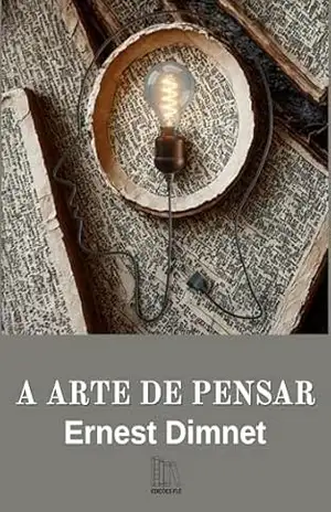 A Arte de Pensar – Ernest  Dimnet