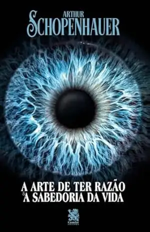 A Arte de ter Razão e A Sabedoria da Vida – Arthur Schopenhauer