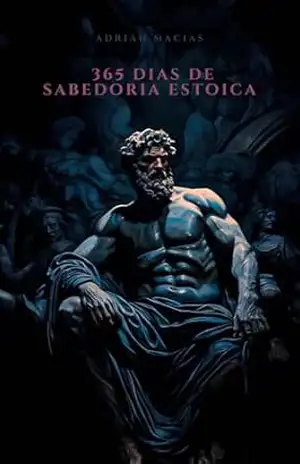 A Arte de Viver: 365 Dias de Sabedoria Estoica (Caminhos da Sabedoria) – Adrian Macias A Arte de Viver: 365 Dias de Sabedoria Estoica (Caminhos da Sabedoria) – Adrian Macias