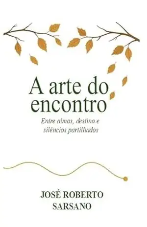 A Arte do Encontro - José Roberto Sarsano A Arte do Encontro - José Roberto Sarsano