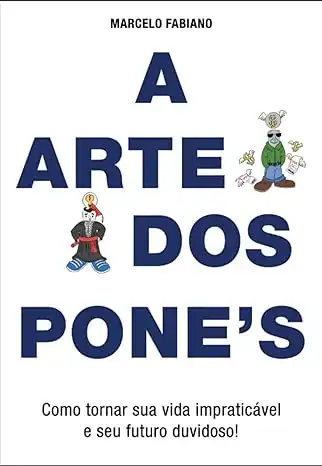 Baixar A Arte dos PONEs: Como Tornar Sua Vida Impraticável e Seu Futuro Duvidoso! pdf, epub, mobi, eBook