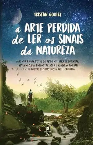 Capa do livro A arte perdida de ler os sinais da natureza - Tristan Gooley