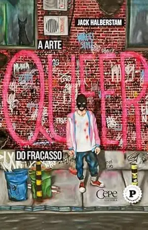 A arte queer do fracasso – Jack Halberstam A arte queer do fracasso – Jack Halberstam