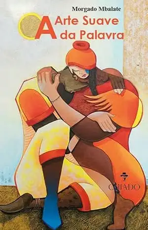 A Arte Suave da Palavra - Morgado Mbalate A Arte Suave da Palavra - Morgado Mbalate