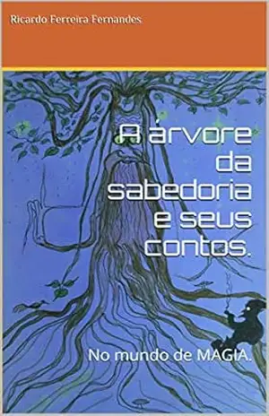 A árvore da sabedoria e seus contos.: No mundo de MAGIA. (Contos da árvore da sabedoria. Livro 1) – Ricardo Ferreira Fernandes