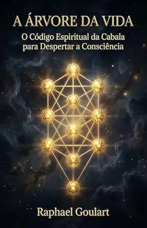 A Árvore da Vida: O Código Espiritual da Cabala para Despertar a Consciência – Raphael Goulart