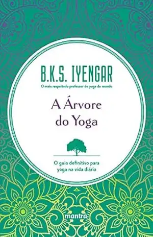 Capa do livro A Árvore do Yoga: O guia definitivo para yoga na vida diária - B.K.S. Iyengar
