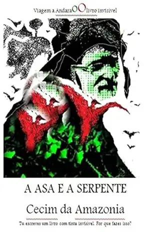 A asa e a serpente: Viagem a Andara oO livro invisível – Cecim da Amazonia