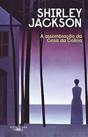 A assombração da Casa da Colina (Nova edição) – Shirley Jackson A assombração da Casa da Colina (Nova edição) – Shirley Jackson