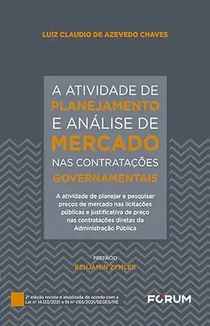 A Atividade de Planejamento e Análise de Mercado nas Contratações Governamentais: A atividade de planejar e pesquisar preços de mercado nas licitações … diretas da administração pública – Luiz Cláudio de Azevedo Chaves