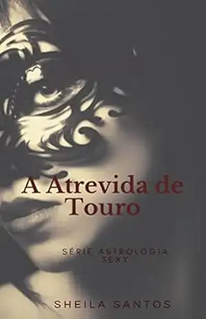 A Atrevida de Touro (Astrologia Sexy) – Sheila Santos