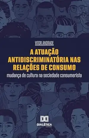 Capa do livro A Atuação Antidiscriminatória nas Relações de Consumo: mudança de cultura na sociedade consumerista - Vitor Andrade