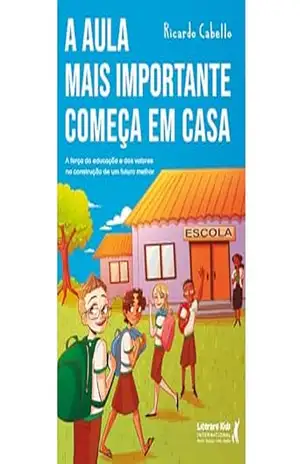 A aula mais importante começa em casa: A força da educação e dos valores na construção de um futuro melhor – Ricardo Cabello A aula mais importante começa em casa: A força da educação e dos valores na construção de um futuro melhor – Ricardo Cabello
