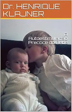 A Autoestimulação Precoce do Bebê – Dr. HENRIQUE KLAJNER