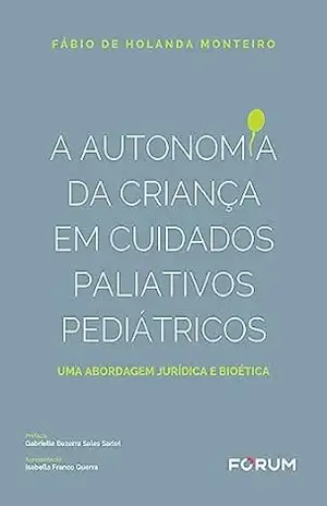 Capa do livro A Autonomia da Criança em Cuidados Paliativos e Pediátricos - Fábio de Holanda Monteiro