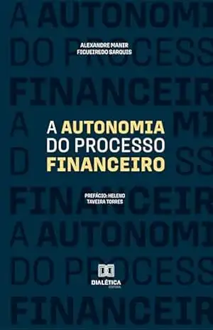 Capa do livro A Autonomia do Processo Financeiro - Alexandre Manir Figueiredo Sarquis