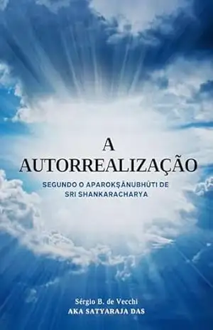 Capa do livro A AUTORREALIZAÇÃO: Segundo o Aparokṣānubhūti de Sri Shankaracharya - Sérgio B. de Vecchi Aka Satyaraja das