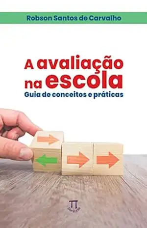 Capa do livro A avaliação na escola: guia de conceitos e práticas (Estratégias de Ensino Livro 69) - Carvalho. Robson Santos de
