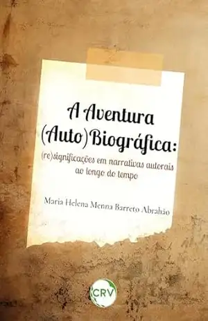 Capa do livro A aventura (auto)biográfica: (re)significações em narrativas autorais ao longo do tempo - Maria Helena Menna Barreto Abrahão