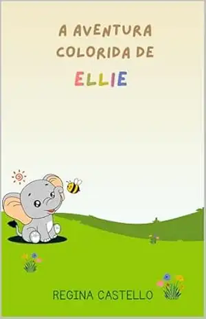 A aventura colorida de Ellie – Regina Castello A aventura colorida de Ellie – Regina Castello