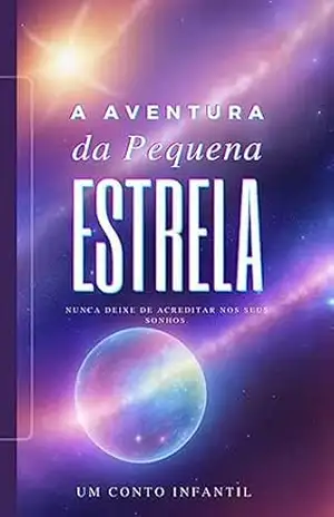 A aventura da pequena estrela: Um conto infantil - Matheus Morinigo A aventura da pequena estrela: Um conto infantil - Matheus Morinigo