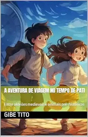 A AVENTURA DE VIAGEM NO TEMPO DE PATI: Entre aldeões medievais e animais pré–históricos – Gibe Tito