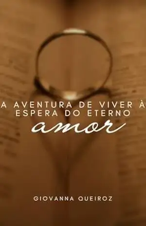 Capa do livro A Aventura de Viver a Espera do Eterno Amor– Volume I Saga: Amores Eternos - Giovanna  Queiroz