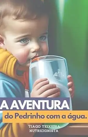 A Aventura do Pedrinho Com Água: Este eBook como a historia de um menino que não gostava de beber água e no decorrer da historia o personagem aprende os benefícios e como beber água. – Tiago Teixeira