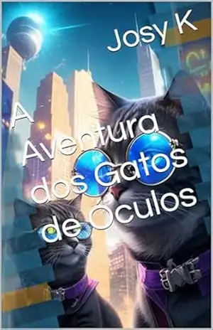 A Aventura dos Gatos de Óculos - Josy K