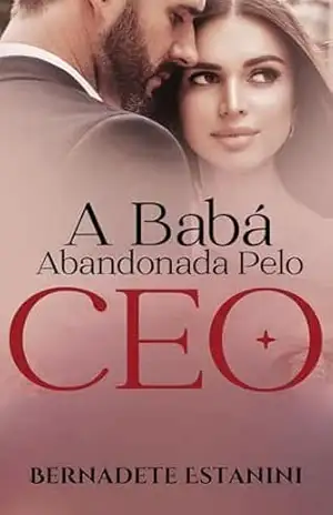 A Babá Abandonada Pelo CEO (Laços de Amor Livro 3) – Bernadete  Estanini