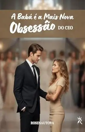 A babá é a mais nova obsessão do CEO – Roseana da Silva A babá é a mais nova obsessão do CEO – Roseana da Silva