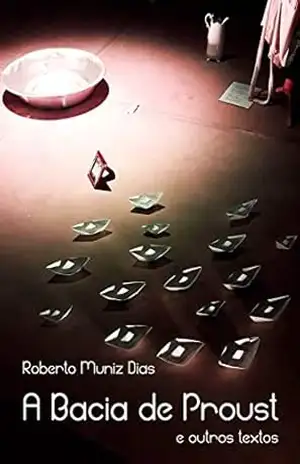 Capa do livro A Bacia de Proust ( e outros textos) - Roberto Dias