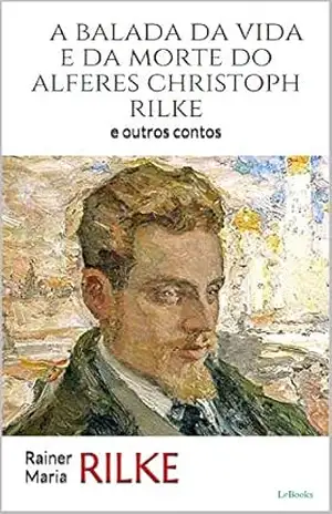 Capa do livro A Balada da Vida e da Morte do Alferes Christoph Rilke (Trilogia Rilke) - Rainer Maria Rilke