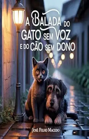A BALADA DO GATO SEM VOZ E DO CÃO SEM DONO: Um Encontro que Mudou o Destino de Dois Silêncios Errantes – José Filho  Macedo